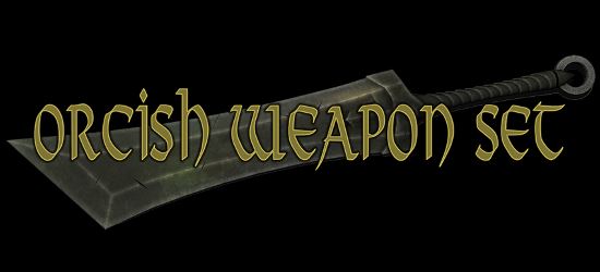 Комплект орочьего оружия-Orcish Weapon Set v 1.0 для TES V: Skyrim