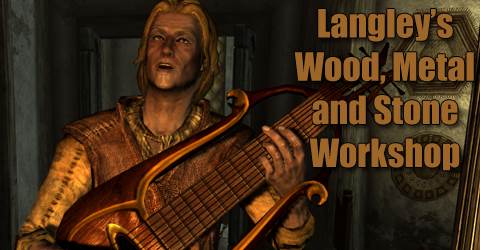 Langley's Wood, Metal and Stone Workshop v 1.0 для Skyrim