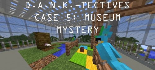 D.A.N.K.-Tectives Case 5: Museum Mystery для Майнкрафт 1.12.1