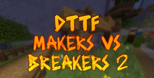 DTTF: Maker vs Breaker 2 для Майнкрафт 1.12.2